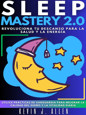 cover image of SLEEP MASTERY 2.0 Revoluciona Tu Descanso Para La Salud Y La Energía